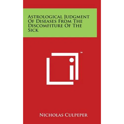 Astrological Judgment of Diseases from the Discomfiture of the Sick