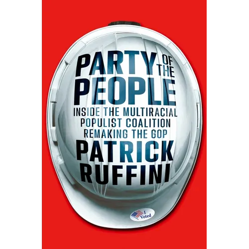 Party of the People: Inside the Multiracial Populist Coalition Remaking the GOP