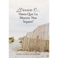 Divorcio O...Hasta Que La Muerte Nos Separe?