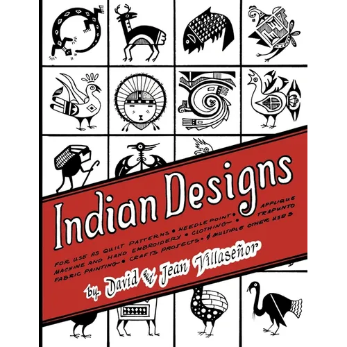 Indian Designs: For Use as Quilt Patterns, Needlepoint, Applique, Machine and Hand Embroidery, Clothing, Trapunto, Fabric Painting, Crafts Projects an
