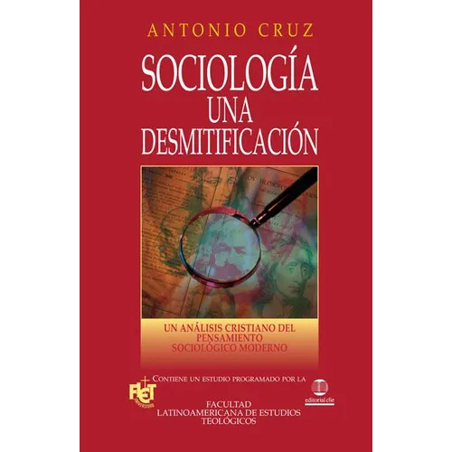 El Sociolog��a, Una Desmitificaci��n: Un An��lisis Cristiano del Pensamiento Sociol��gico Mode