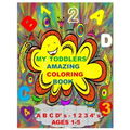 MY TODDLERS AMAZING COLORING BOOK A B C D' s AND 1 2 3 4' s AGES 1-5: The Best Toddlers Coloring Book