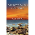 Mommy Needs a Meeting: and other essays