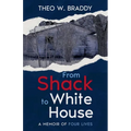 From Shack to White House: A Memoir of Four Lives