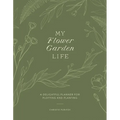 My Flower Garden Life: A Delightful Planner for Plotting and Planting