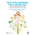 Next Level Grammar for a Digital Age: Teaching with Social Media and Online Tools for Rhetorical Understanding and Critical Creation