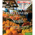 Food Lovers' Guide To(r) Seattle: Best Local Specialties, Markets, Recipes, Restaurants & Events