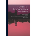 Travels in Beloochistan and Sinde: Accompanied by a Geographical and Historical Account of Those Countries