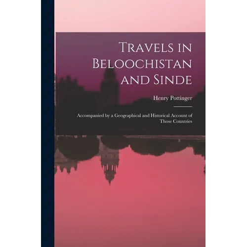 Travels in Beloochistan and Sinde: Accompanied by a Geographical and Historical Account of Those Countries