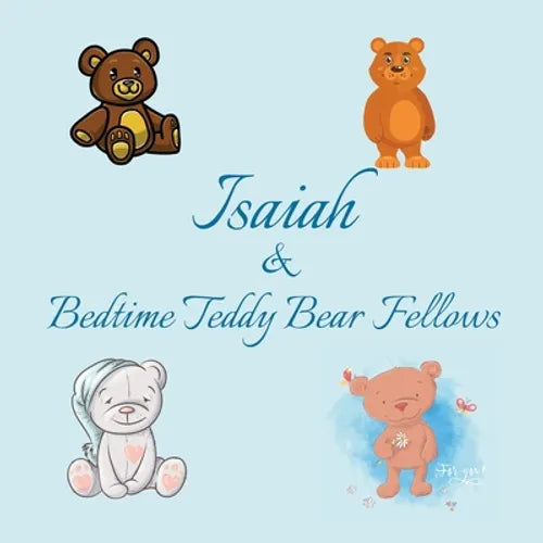 Isaiah & Bedtime Teddy Bear Fellows: Short Goodnight Story for Toddlers - 5 Minute Good Night Stories to Read - Personalized Baby Books with Your Chil