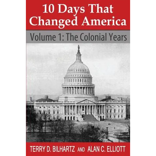 10 Days That Changed America: Volume 1: The Colonial Years