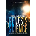 Reconciling Genesis & Science: Unlocking the Theories of Creation