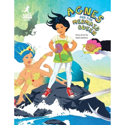 Agnes and the Mermaid Queen: A tale about a brave girl, a dragon, mermaids and pirates.