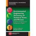 Environmental Engineering Dictionary of Technical Terms and Phrases: English to Hungarian and Hungarian to English