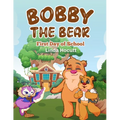 Bobby the Bear: First Day of School
