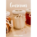 Conservas: Cocina Fácil. 50 Recetas de Dulces, Chutneys, Jaleas, Mermeladas y muchas más