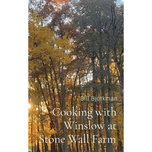 Cooking with Winslow at Stone Wall Farm: Entertaining through all seasons