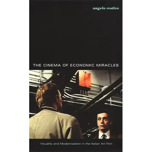 The Cinema of Economic Miracles: Visuality and Modernization in the Italian Art Film