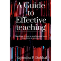 A Guide To Effective Teaching: Teaching is not a profession but a passion, a misson