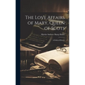 The Love Affairs of Mary, Queen of Scots; a Political History