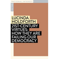 21st-Century Virtues: How They Are Failing Our Democracy