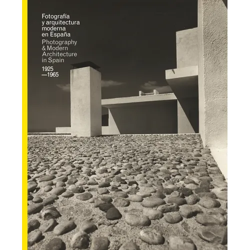 Fotografia y Arquitectura Moderna En Espana/Photography & Modern Architecure in Spain, 1925-1965
