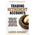 Trading Retirement Accounts: Automated Systems to Make Money in Bull and Sideways Markets, Preserve Your Wealth in Bear Markets, and Guard Against Inf