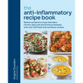 The Anti-Inflammatory Recipe Book: Relieve Symptoms of Gut Disorders, Chronic Pain and Auto-Immune Diseases with Over 100 Fresh and Nutrutious Recipes