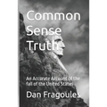 Common Sense Truth: An Accurate Account of the fall of the United States