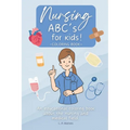 Nursing ABC's for kids!: An educational coloring book about the nursing and medical field.
