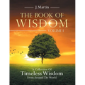 The Book of Wisdom: A Collection of Timeless Wisdom from Around the World