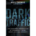 Dark Traffic: The Dangerous Intersection of Technology, Crime, Money, Sex, and Humanity