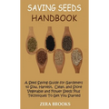 Saving Seeds Handbook: A Seed Saving Guide for Gardeners to Sow, Harvest, Clean, and Store Vegetable and Flower Seeds Plus Techniques To Get You Start