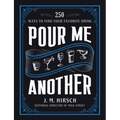 Pour Me Another: 250 Ways to Find Your Favorite Drink