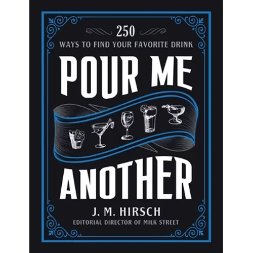 Pour Me Another: 250 Ways to Find Your Favorite Drink