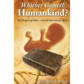 Whither Cometh Humankind?: The Origins of Man Genesis and Science Agree!