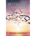 Emancipation Can Be for All Who Want It: (Encouraging Freedom Through the Journey of Bible Reading)
