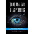 Como Analizar a las Personas. Lenguaje Corporal. Aprende a Leer el Lenguaje no Verbal de las Personas.