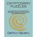 Cryptogram Puzzles: 350 Large Print Cryptoquotes of Successful People That Will Active and Change Your Mind