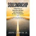 Soulsmanship: A Skilled Process of Sharing Christ with Others while Being Guided by the Power of the Holy Spirit. Featuring A Road M