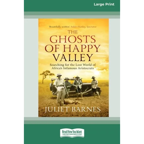 The Ghosts of Happy Valley: Searching for the Lost World of Africa's Infamous Aristocrats (16pt Large Print Edition)