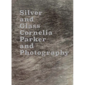 Silver and Glass: Cornelia Parker and Photography