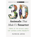30 Animals That Made Us Smarter: Stories of the Natural World That Inspired Human Ingenuity