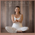 Yoga for Diabetes: How to Manage Your Health with Yoga and Ayurveda
