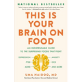 This Is Your Brain on Food: An Indispensable Guide to the Surprising Foods That Fight Depression, Anxiety, Ptsd, Ocd, Adhd, and More
