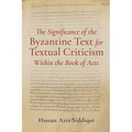 The Significance of the Byzantine Text for Textual Criticism Within the Book of Acts