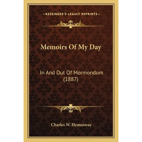 Memoirs Of My Day: In And Out Of Mormondom (1887)