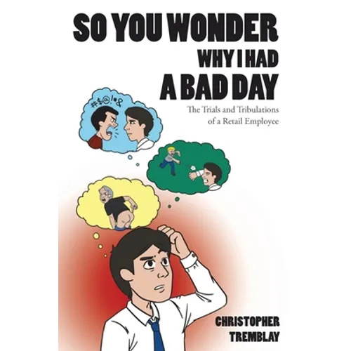 So You Wonder Why I Had a Bad Day: The Trials and Tribulations of a Retail Employee