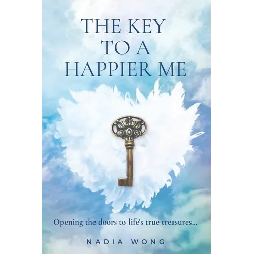 The Key to a Happier Me: Opening the door to life's true treasures