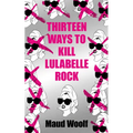 Thirteen Ways to Kill Lulabelle Rock